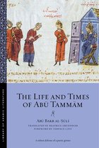 Library of Arabic Literature 43 - The Life and Times of Abū Tammām