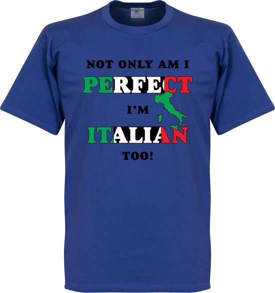 Not Only Am I Perfect, I'm Italian Too! T-shirt - Blauw - 3XL