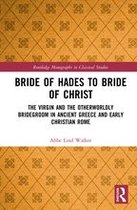 Routledge Monographs in Classical Studies - Bride of Hades to Bride of Christ