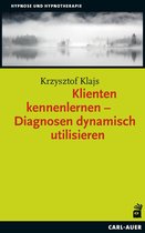 Hypnose und Hypnotherapie - Klienten kennenlernen – Diagnosen dynamisch utilisieren