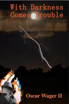 With Darkness Comes Trouble