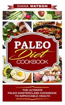 Paleo Diet Cookbook The Ultimate Paleo Masterclass Cookbook To Impeccable Health