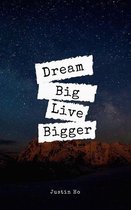 Dream Big, Live Bigger