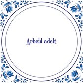 Tegel met spreuk |Spreuktegels | Wanddecoratie | Arbeid adelt