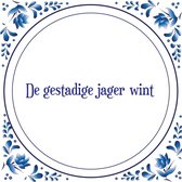 Tegel met spreuk |Spreuktegels | Wanddecoratie | De gestadige jager wint