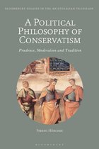 Bloomsbury Studies in the Aristotelian Tradition - A Political Philosophy of Conservatism