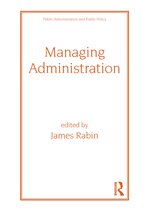 Public Administration and Public Policy- Managing Administration