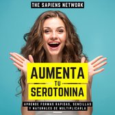 Aumenta Tu Serotonina - Aprende Formas Rapidas, Sencillas Y Naturales De Multiplicarla