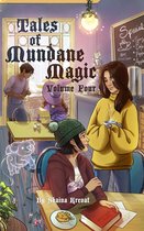 Tales of Mundane Magic 4 - Tales of Mundane Magic