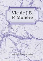 Vie de J.B.P. Moliere
