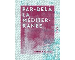 Par-delà la Méditerranée - Kabylie, Aurès, Kroumirie