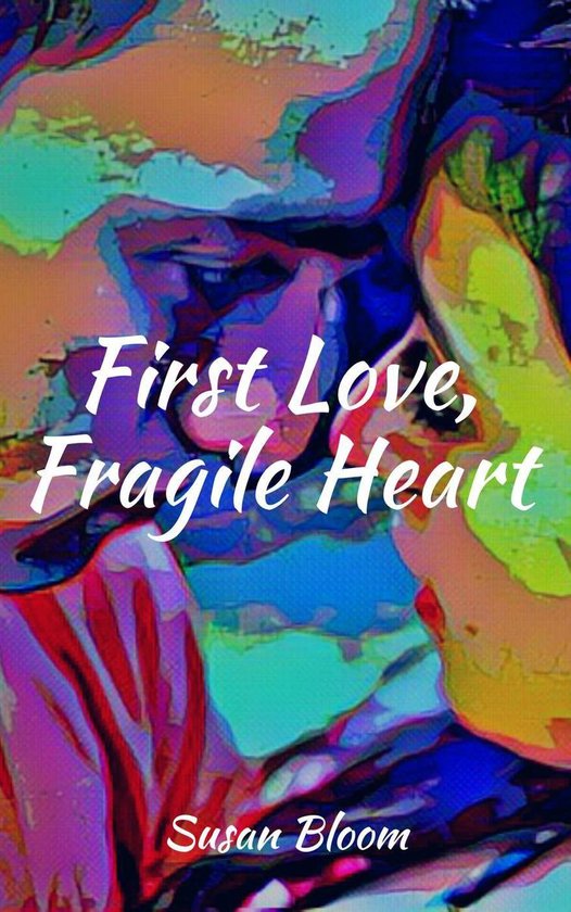 First Love, Fragile Heart (ebook), Susan Bloom 9780359884087 Boeken