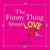 The Funny Thing about Love Is...