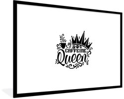Poster in lijst - Fotolijst 120x80 cm - Posters - Caffeine queen - Vrouwen - Quotes - Spreuken - Posterlijst zwart - Decoratie - Wanddecoratie woonkamer - Muurdecoratie slaapkamer