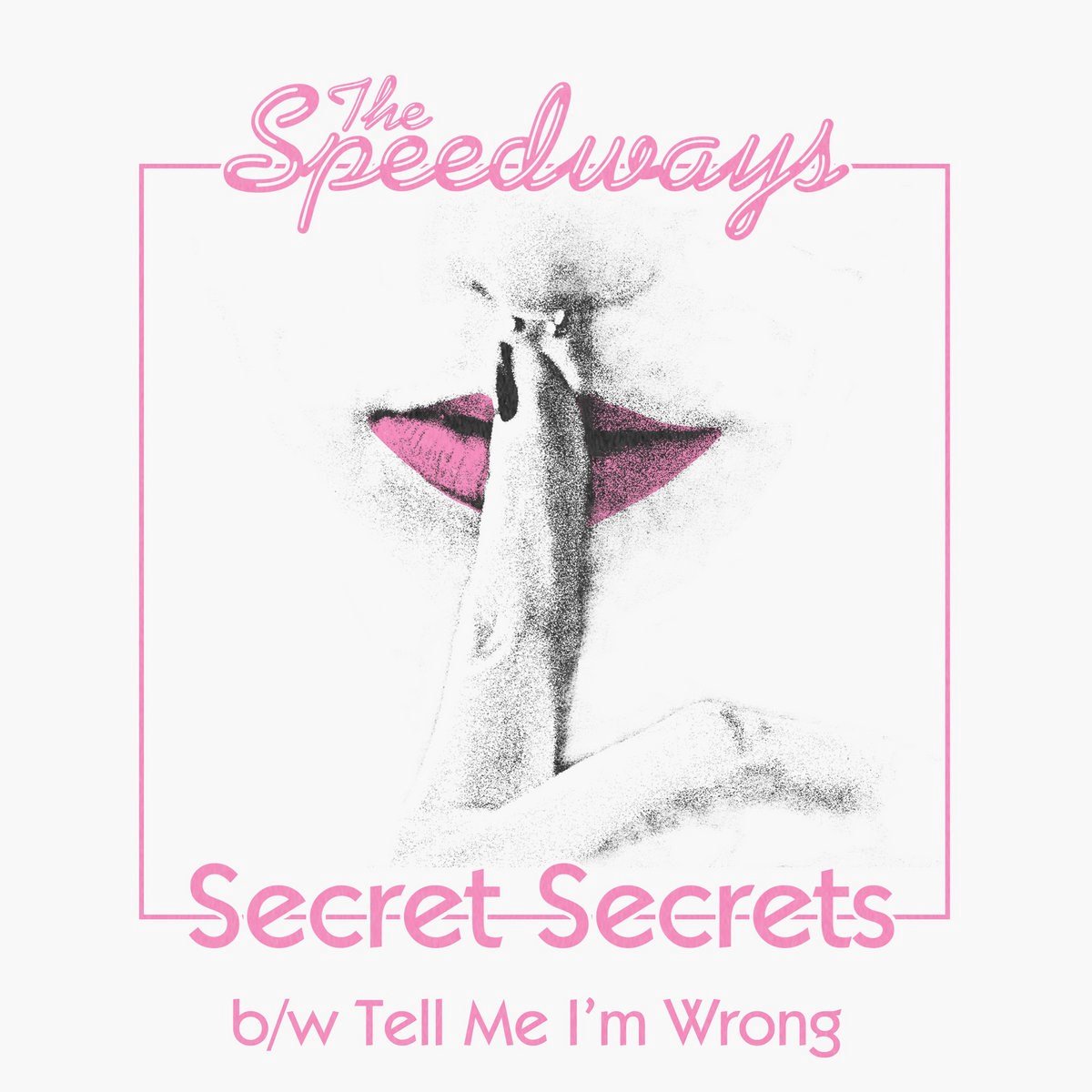 The Speedways - Secret Secrets/Tell Me I'm Wrong