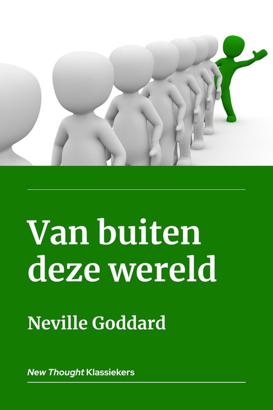 Een groene 3D-figuur staat voor een rij witte 3D-figuren. De tekst 'Van buiten deze wereld' en 'Neville Goddard' staat op de voorgrond.