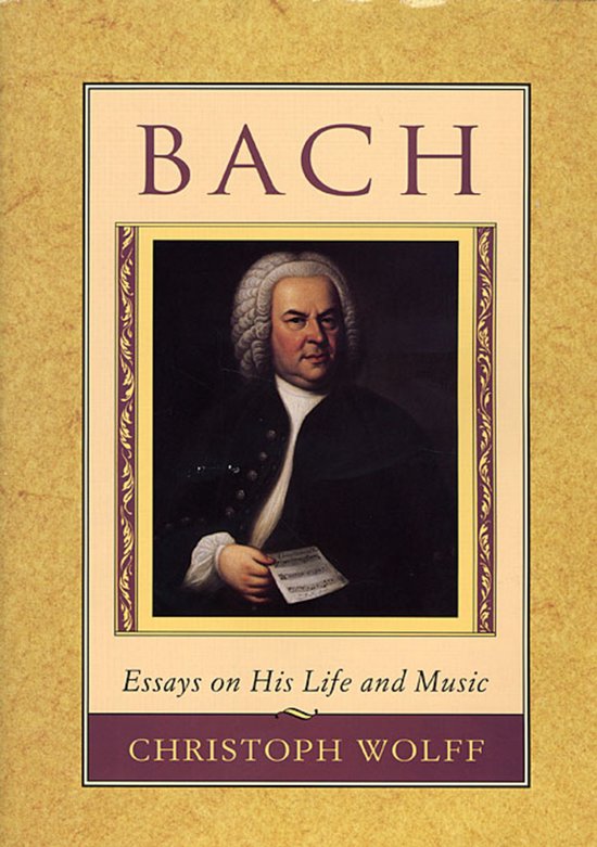 Boekomslag van 'Bach - Essays on His Life and Music' door Christoph Wolff met portret van Johann Sebastian Bach.