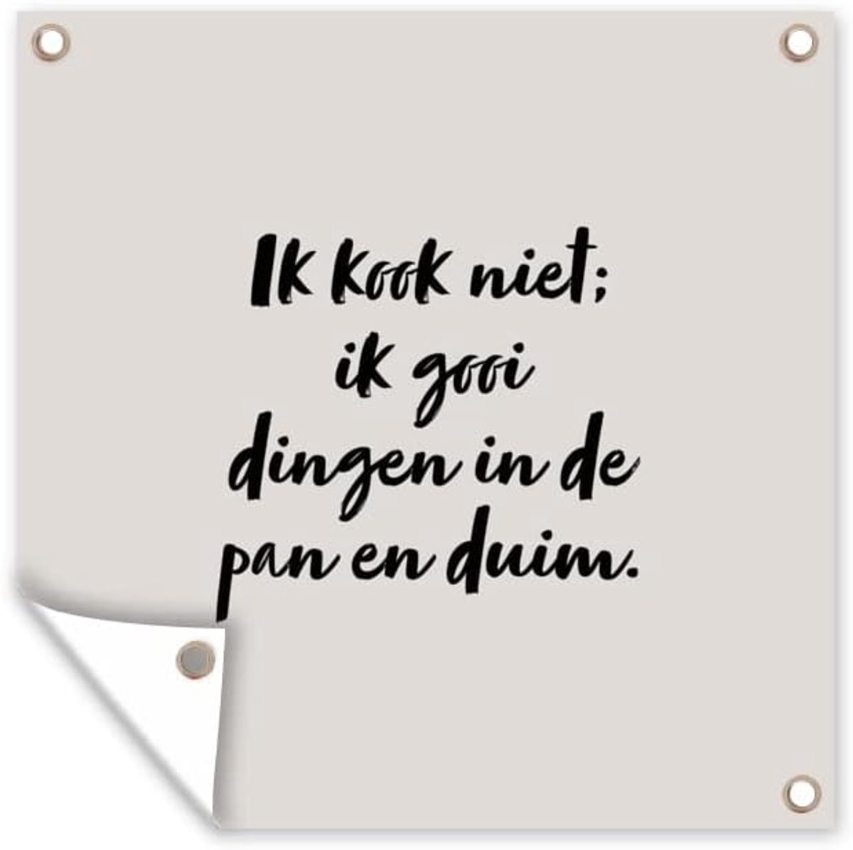 Tuinposter - 200x200 cm - Ik kook niet; ik gooi dingen in de pan en duim - Taupe - Quote