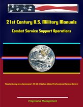 21st Century U.S. Military Manuals: Combat Service Support Operations - Theater Army Area Command - FM 63-4 (Value-Added Professional Format Series)