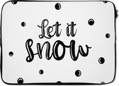 Laptophoes 13 inch - Kerstmis - Quotes - Sneeuw - Spreuken - Let it snow - Laptop sleeve - Binnenmaat 32x22,5 cm - Zwarte achterkant
