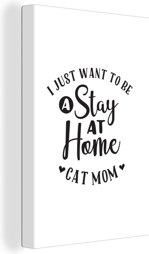 Canvas Schilderij Quotes - I just want to be a stay at home cat mom - Katten - 80x120 cm - Wanddecoratie