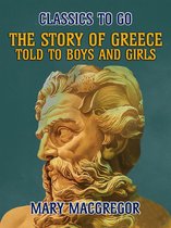 Classics To Go - The Story of Greece, Told to Boys and Girls