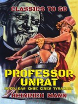 Classics To Go - Professor Unrat, oder, das Ende eines Tyrannen
