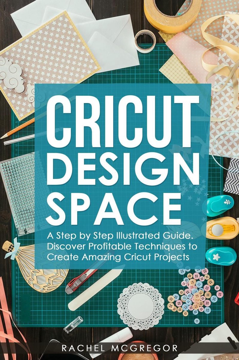 Cricut Project Ideas A Step By Step Guide To How To Create Fantastic Designs With Many Original