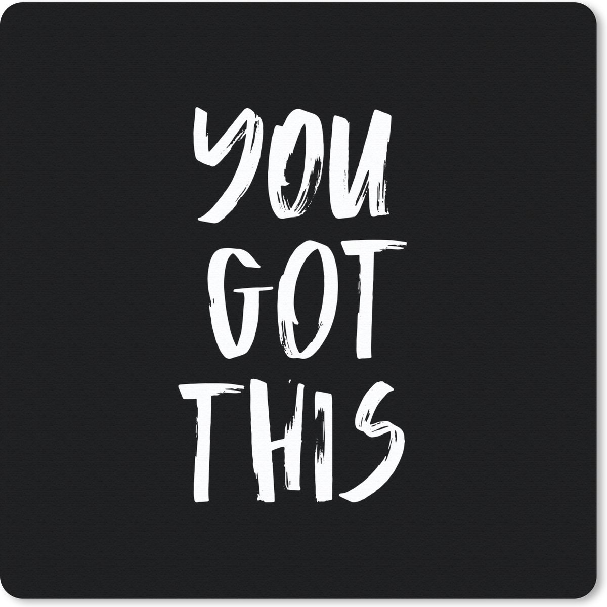 Muismat 30x30 cm - Mousepad Spreuken - Quotes - You got this - Muismatten