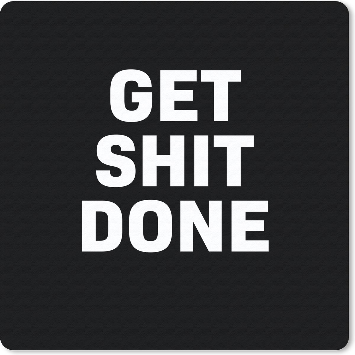 Muismat 20x20 cm - Mousepad Quotes - Get shit done - Spreuken - Muismatten