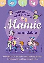 1001 idées pour être une mamie formidable