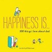 Happiness Is . . . 200 Things I Love About Dad