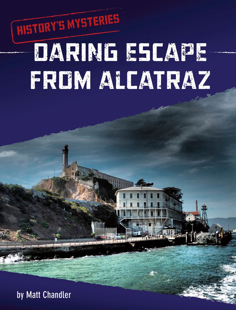 History's Mysteries - Daring Escape From Alcatraz - Matt Chandler