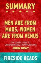 Men Are from Mars, Women Are from Venus: The Classic Guide to Understanding the Opposite Sex by John Gray: Summary by Fireside Reads