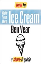 How To Make Your Own Ice Cream (Short-e Guide)