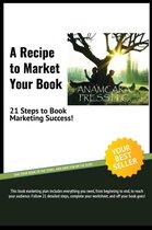 A Recipe to Market Your book: 21 Steps to Book Marketing Success