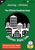 Ultimate Handbook Guide to Jurong : (China) Travel Guide