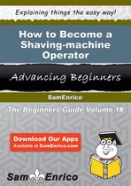 How to Become a Shaving-machine Operator