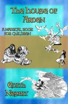 THE HOUSE OF ARDEN - A Children's Fantasy book by e. Nesbit