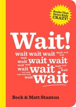 Wait! (Books That Drive Kids Crazy, Book 4)