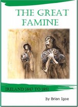 The Great Famine: Ireland 1847 to 1851