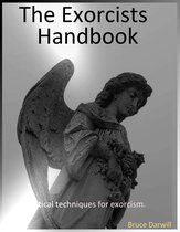 The Exorcists Handbook. Practical Techniques for exorcism.