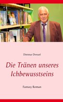 Das Grauen in unserer Welt 3 - Die Tränen unseres Ichbewusstseins