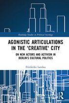 Routledge Studies in Political Sociology - Agonistic Articulations in the 'Creative' City