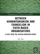 Routledge Research in Religion and Development - Between Humanitarianism and Evangelism in Faith-based Organisations