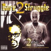 Dare 2 Struggle: A 2Pac Tribute