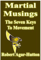 Martial Musings 3 - Martial Musings: The Seven Keys To Movement