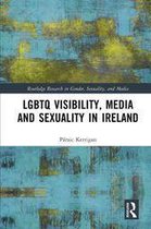 Routledge Research in Gender, Sexuality, and Media - LGBTQ Visibility, Media and Sexuality in Ireland