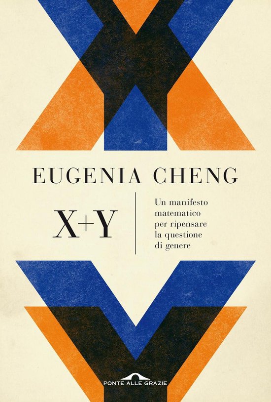Boekomslag met de titel 'X+Y' door Eugenia Cheng in geometrische patronen van oranje, blauw en zwart.