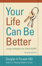 Your Life Can Be Better, Using Strategies for Adult ADHD, Second Edition